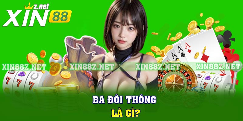 Ba đôi thông là gì?