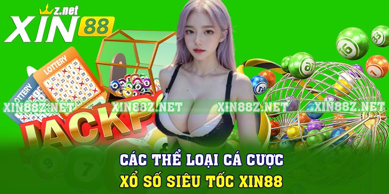 Các thể loại cá cược xổ số siêu tốc XIN88