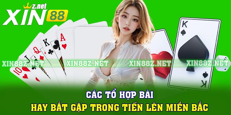 Các tổ hợp bài hay bắt gặp Tiến lên miền Bắc