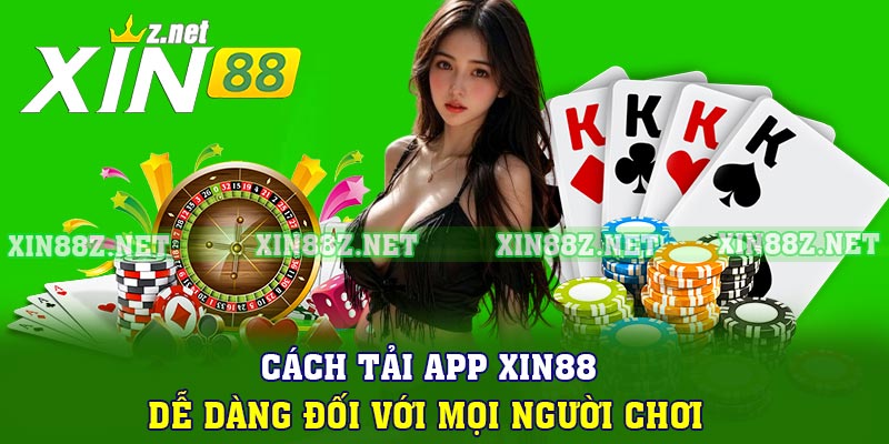 Cách tải app XIN88 dễ dàng đối với mọi người chơi