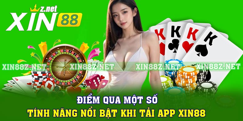 Điểm qua một số tính năng nổi bật khi tải app XIN88