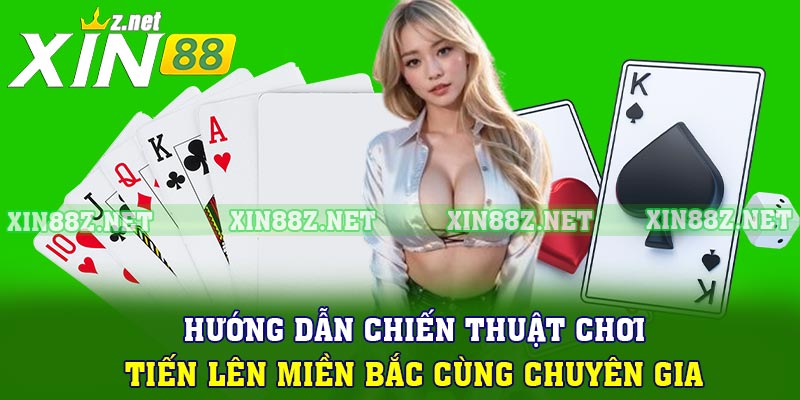 Hướng dẫn chiến thuật chơi Tiến lên miền Bắc cùng chuyên gia