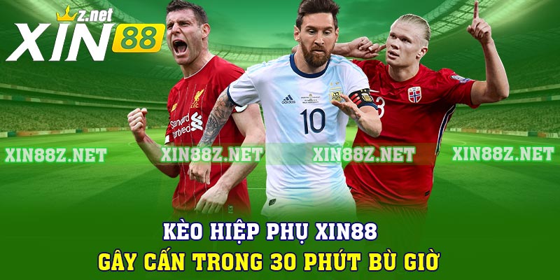 Kèo Hiệp Phụ Xin88 - Gây Cấn Trong 30 Phút Bù Giờ