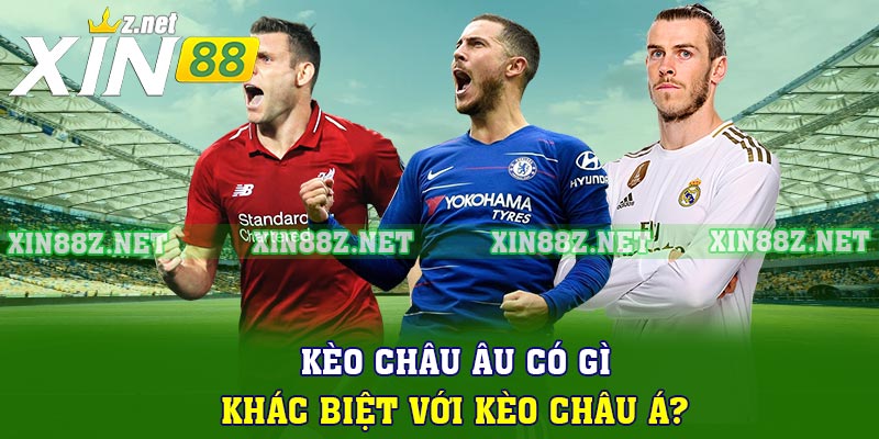 Kèo châu Âu có gì khác biệt với kèo châu Á?