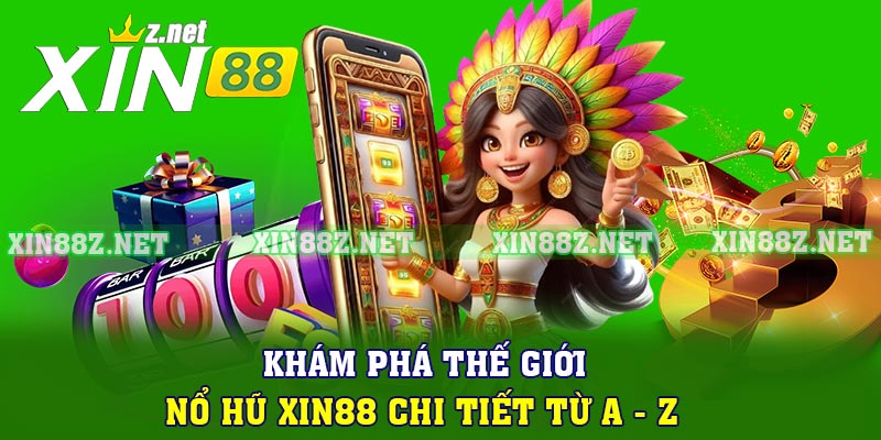 Khám Phá Thế Giới Nổ Hũ Xin88 Chi Tiết Từ A - Z