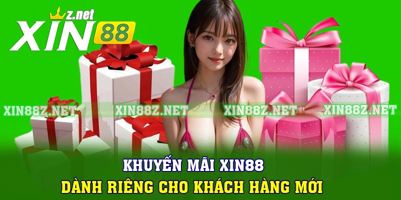 Khuyến mãi XIN88 dành riêng cho khách hàng mới