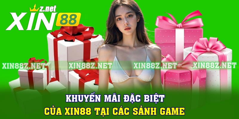 Khuyến mãi đặc biệt của XIN88 tại các sảnh game