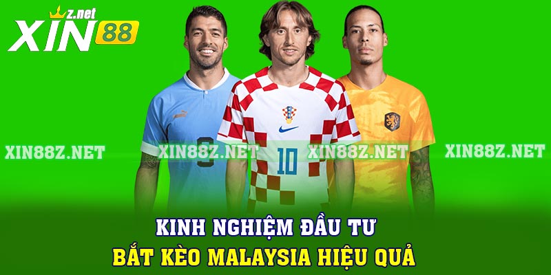 Kinh nghiệm đầu tư bắt kèo Malaysia hiệu quả