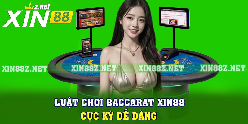 Luật chơi Baccarat XIN88 cực kỳ dễ dàng