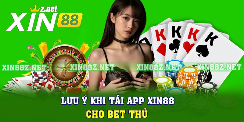 Lưu ý khi tải app XIN88 cho bet thủ