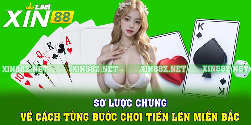 Sơ lược chung về cách từng bước chơi Tiến lên miền Bắc