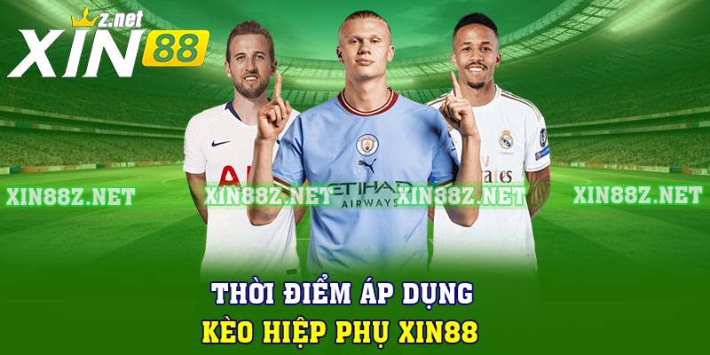 Thời điểm áp dụng kèo hiệp phụ XIN88