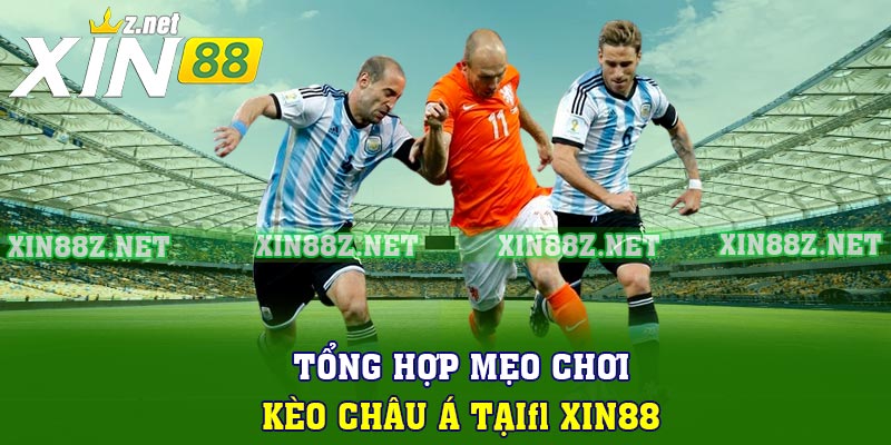 Tổng hợp mẹo chơi kèo châu Á tại XIN88