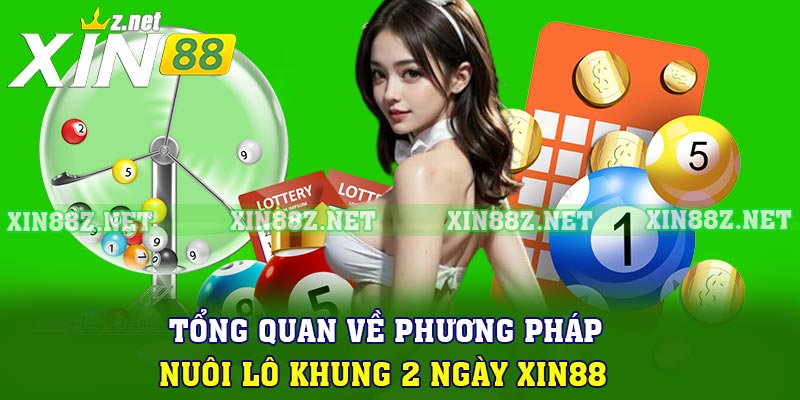 Tổng quan về phương pháp nuôi lô khung 2 ngày XIN88