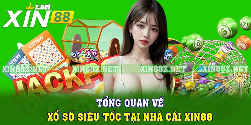Tổng quan về xổ số siêu tốc tại nhà cái XIN88