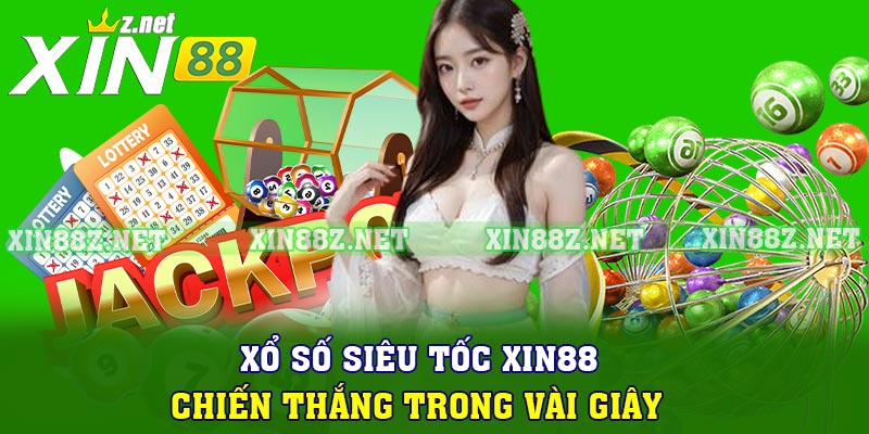 Xổ Số Siêu Tốc Xin88 - Chiến Thắng Trong Vài Giây