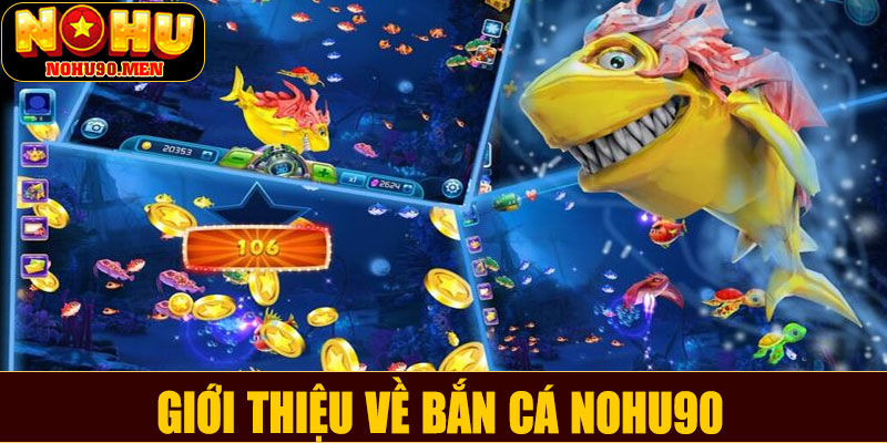 Giới thiệu về bắn cá NOHU90