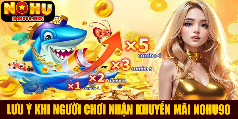 Lưu ý khi người chơi nhận khuyến mãi NOHU90