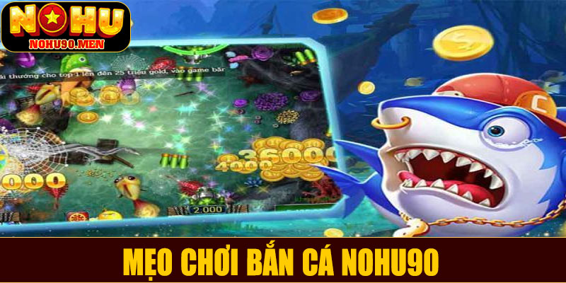 Mẹo chơi bắn cá NOHU90 an toàn và hiệu quả