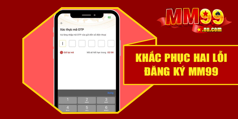Khắc phục hai lỗi đăng ký tài khoản MM99 thường gặp