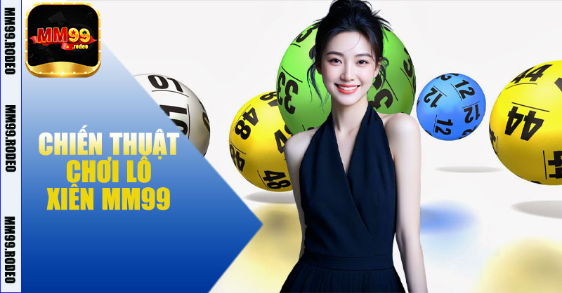 Chiến thuật chơi Lô xiên MM99