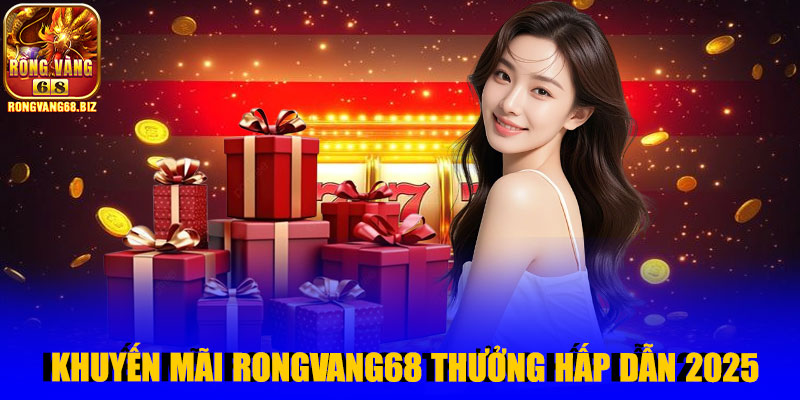 Khuyến Mãi Rongvang68 – Cơ Hội Nhận Thưởng Hấp Dẫn 2025
