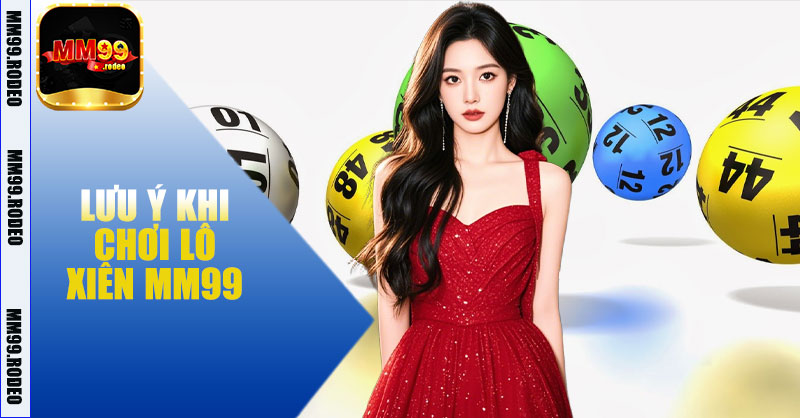 Lưu ý khi chơi Lô xiên MM99