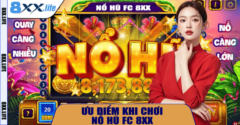 Ưu Điểm Khi Chơi Nổ Hũ FC 8XX