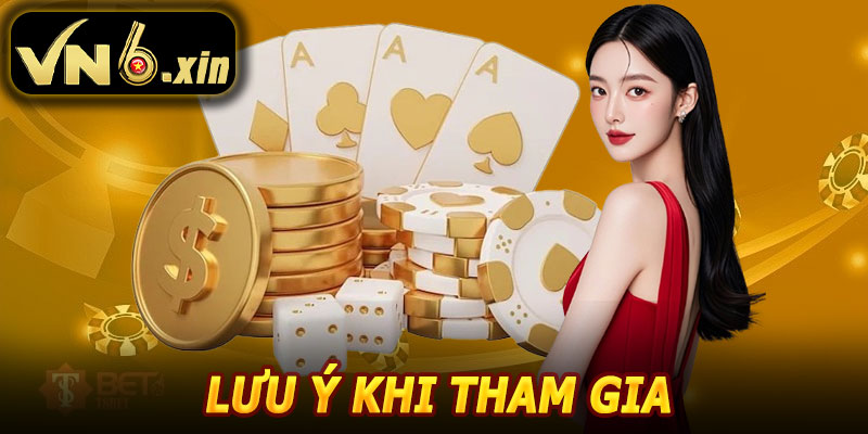 Lưu Ý Khi Tham Gia Game Bài VN6