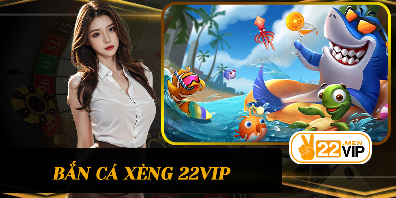 Bắn Cá Xèng 22vip – Bí quyết săn cá thông minh và cơ hội thắng lớn