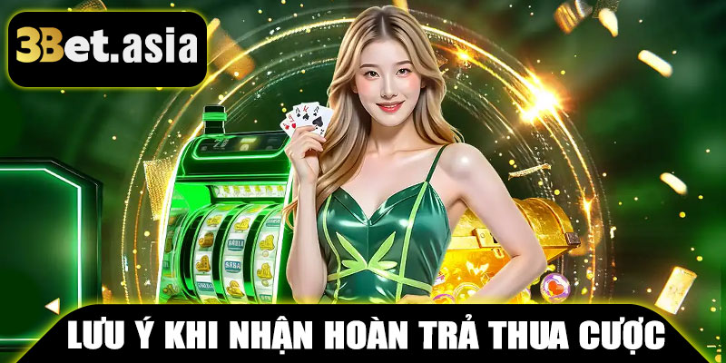 Lưu Ý Khi Nhận Hoàn Trả Thua Cược 3BET