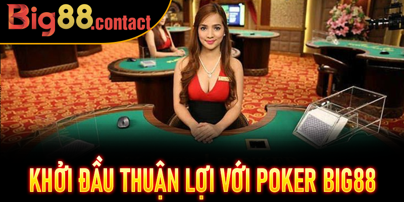 Khởi đầu thuận lợi với Poker Big88