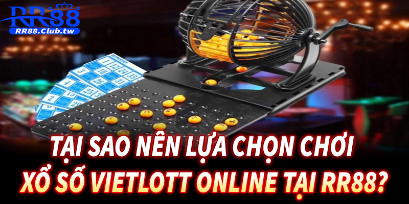 Tại sao nên lựa chọn chơi xổ số Vietlott online tại RR88?