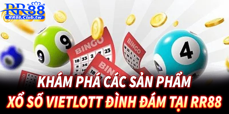 Khám phá các sản phẩm xổ số Vietlott đình đám tại RR88