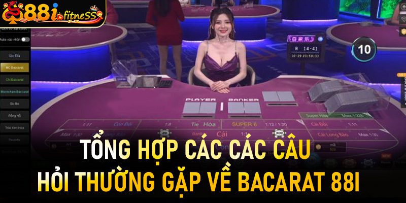 Tổng hợp các câu hỏi thắc mắc về Bacarat 88i