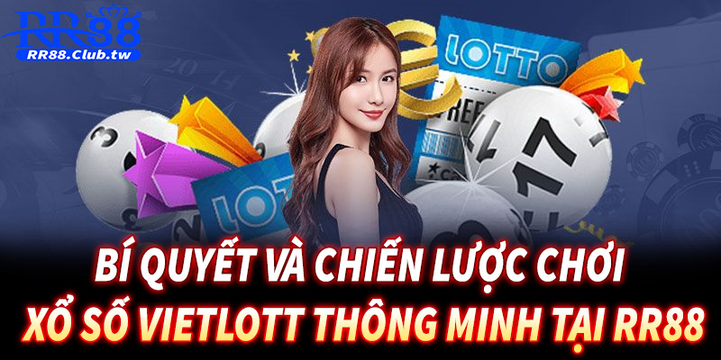 Bí quyết và chiến lược chơi xổ số Vietlott thông minh tại RR88